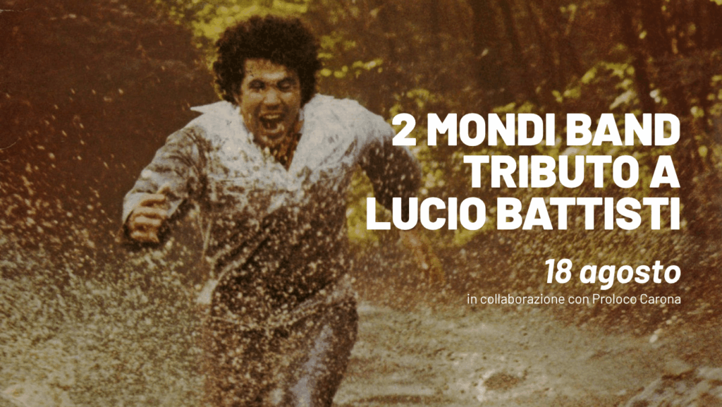 Locandina del concerto 2 Mondi Band, tribute band dedicata a Lucio Battisti, a Villa Carona Hotel & Spa il 18 agosto in collaborazione con ProLoco Carona.