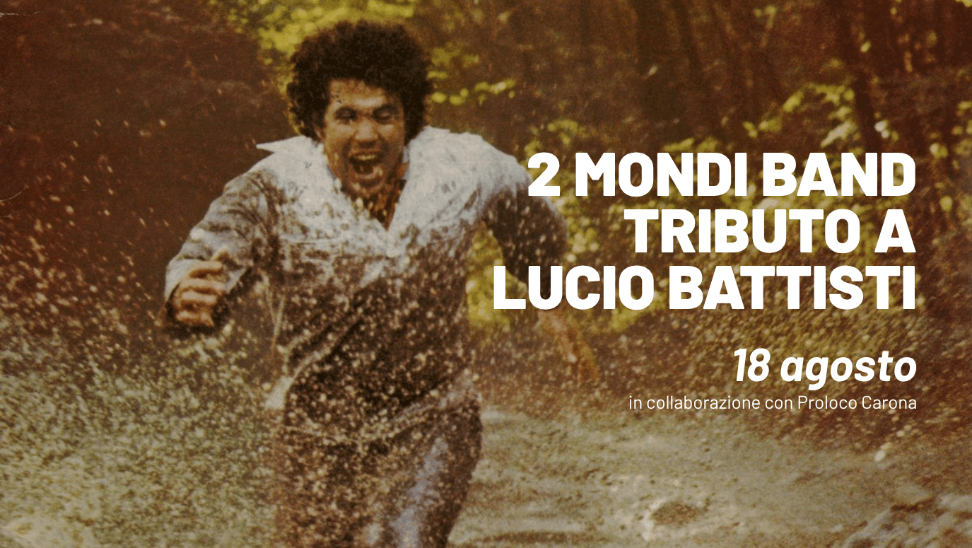Locandina del concerto 2 Mondi Band, tribute band dedicata a Lucio Battisti, a Villa Carona Hotel & Spa il 18 agosto in collaborazione con ProLoco Carona.